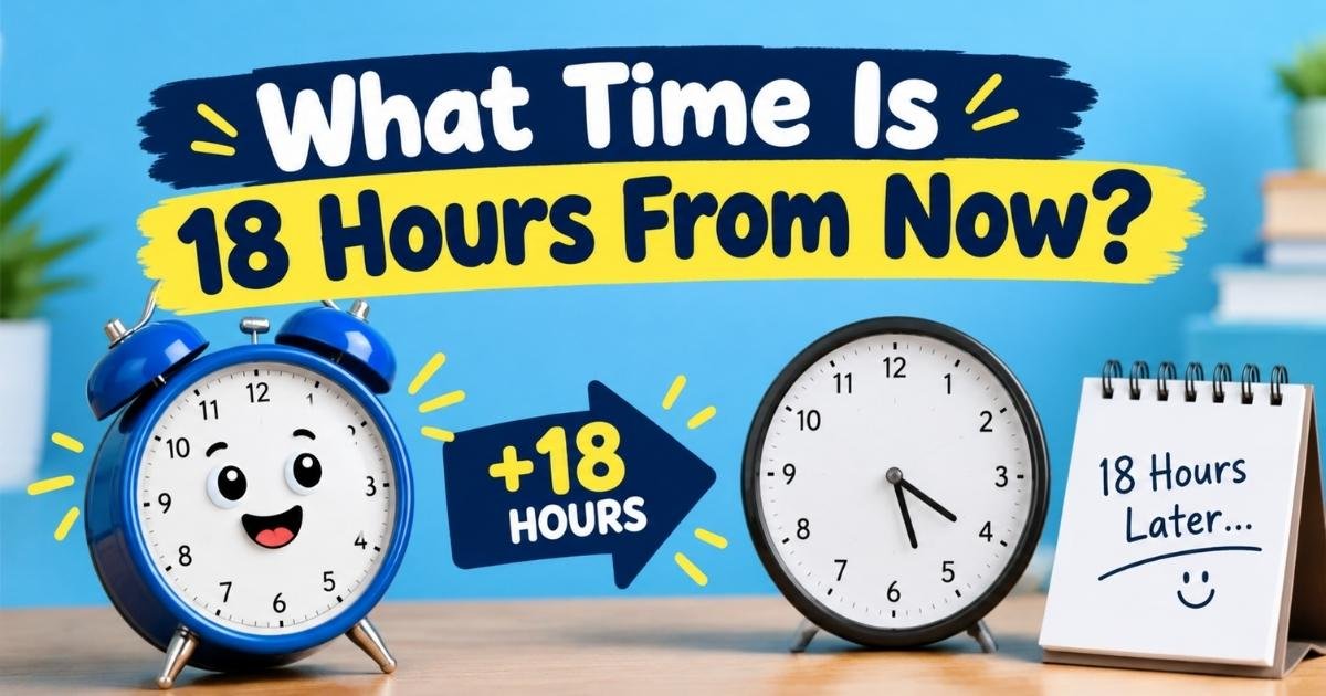 18 Hours From Now