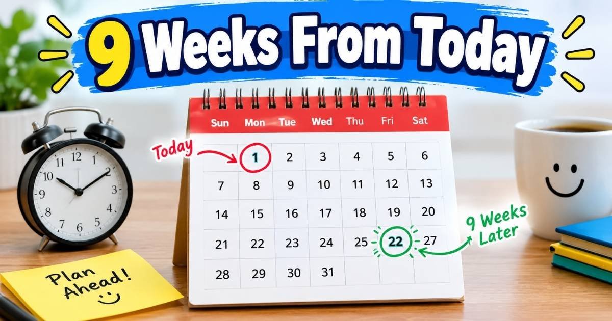 9 Weeks From Today